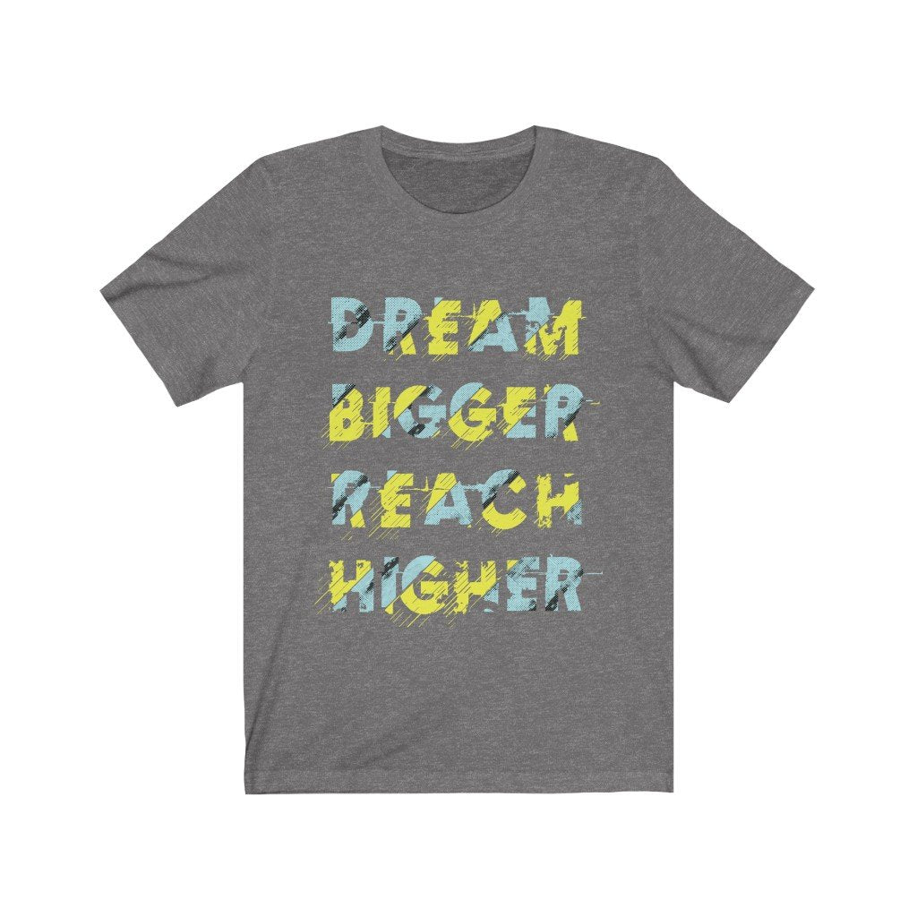 Dream Bigger Reach Higher