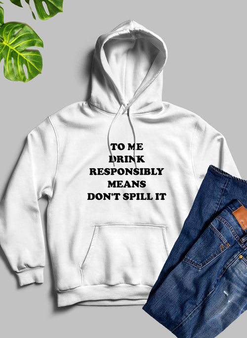 To Me Drink Responsibly Means Hoodie