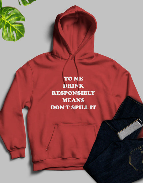 Load image into Gallery viewer, To Me Drink Responsibly Means Hoodie
