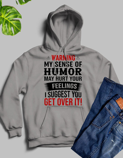 Load image into Gallery viewer, Warning My Sense Of Humor May Hurt Your Feelings Hoodie
