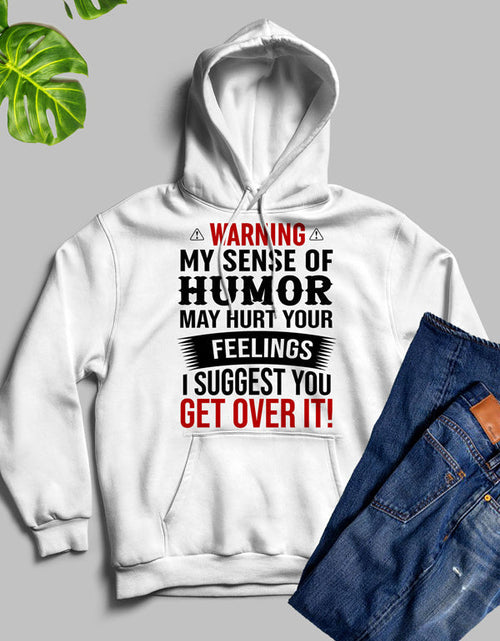 Load image into Gallery viewer, Warning My Sense Of Humor May Hurt Your Feelings Hoodie
