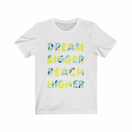 Dream Bigger Reach Higher